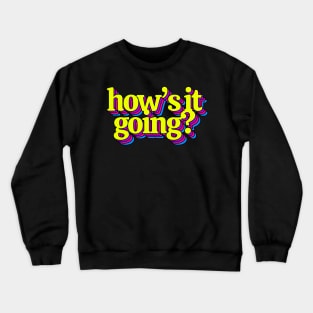 How's It Going? Crewneck Sweatshirt